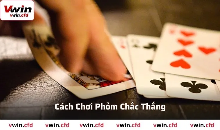 Cách chơi bài phỏm chắc thắng cho mọi tân thủ